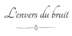 logo l'envers du bruit